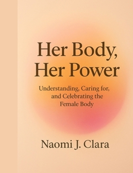 Paperback Her Body, Her Power: Understanding, Caring for, and Celebrating the Female Body Book