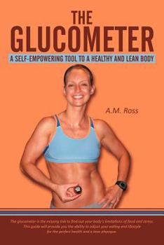 Paperback The Glucometer: A Self-Empowering Tool to a Healthy and Lean Body Book