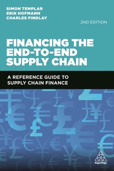 Hardcover Financing the End-To-End Supply Chain: A Reference Guide to Supply Chain Finance Book