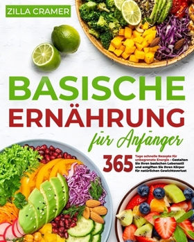 Paperback Basische Ernährung für Anfänger: Einfache Rezepte für unbegrenzte Energie und natürlichen Gewichtsverlust Gestalten Sie Ihren basischen Lebensstil und [German] Book