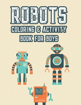 Paperback Robots Coloring & Activity Book For Boys: Fun-Filled Tracing And Coloring Activity Pages, Robot Illustrations And Designs For Kids To Color Book