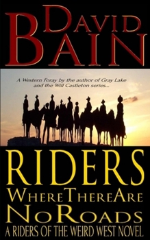 Riders Where There Are No Roads - Book #1 of the Riders of the Weird West