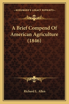 Paperback A Brief Compend Of American Agriculture (1846) Book