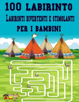 Paperback 100 Labirinto Labirinti Divertenti E Stimolanti Per i Bambini: (8,5''x11,5 '') Et? 4-8: Libro delle attivit? del labirinto - 4-6, 6-8 - Cartella di la [Italian] Book