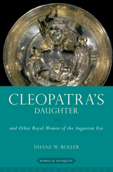 Paperback Cleopatra's Daughter: And Other Royal Women of the Augustan Era Book