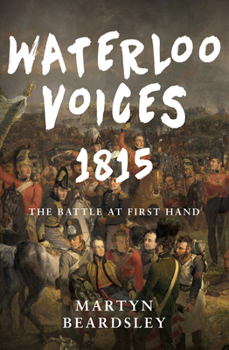 Hardcover Waterloo Voices 1815: The Battle at First Hand Book