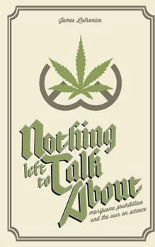 Paperback Nothing Left To Talk About: Marijuana Prohibition and the War on Science Book