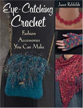 Paperback Eye-Catching Crochet: Fashion Accessories You Can Make Book