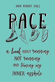 Paperback Pace: A Book About Running Not Running and Taming my Inner Asshole Book