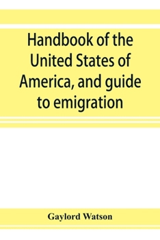 Handbook of the United States of America and Guide to Emigration...