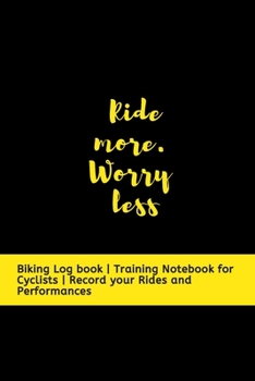 Paperback Ride more. Worry less: Biking Log book - Training Notebook for Cyclists - Record your Rides and Performances Book
