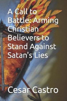 Paperback A Call to Battle: Arming Christian Believers to Stand Against Satan's Lies Book