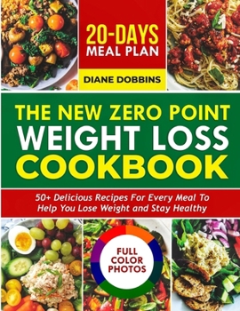 The New Zero Point Weight Loss Cookbook: 50 + Delicious Recipes for Every Meal to Help You Lose Weight and Stay Healthy | Includes 20-Day Meal Plan and Full-Color Photos