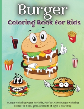 Burger Coloring Book for Kids: Burger Coloring Book with Fun Creative and Imagination Inspiring ... for Mindfulness and Keeping Children Busy