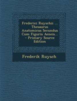 Paperback Frederici Ruyschii ... Thesaurus Anatomicus Secundus Cum Figuris Aeneis... - Primary Source Edition [Latin] Book