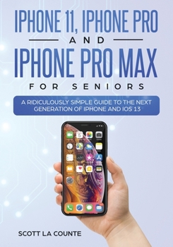 Paperback iPhone 11, iPhone Pro, and iPhone Pro Max For Seniors: A Ridiculously Simple Guide to the Next Generation of iPhone and iOS 13 Book