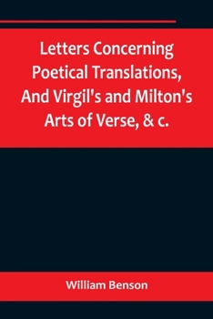 Paperback Letters Concerning Poetical Translations, And Virgil's and Milton's Arts of Verse, &c. Book