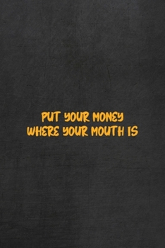 Put Your Money Where Your Mouth Is: All Purpose 6x9 Blank Lined Notebook Journal Way Better Than A Card Trendy Unique Gift Gray Rock English Slang