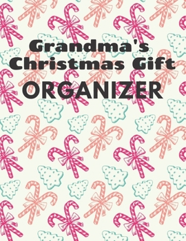 Paperback Grandma's Christmas Gift Organizer: Keep Track of Your Families Gifts. Christmas Gift Organizer. Blank pages with space for clothing size, age, gift a Book