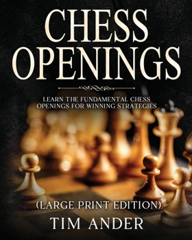 Paperback Chess Openings For Beginners (Large Print Edition): Learn the Fundamental Chess Openings for Winning Strategies [Large Print] Book