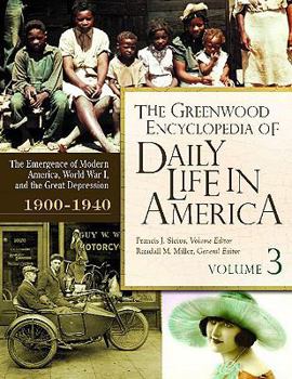 The Greenwood Encyclopedia of Daily Life in America: Volume 3, The Emergence of Modern America, World War I, and the Great Depression, 1900-1940