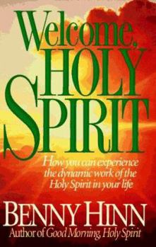 Hardcover Welcome, Holy Spirit: How You Can Experience the Dynamic Work of the Holy Spirit in Your Life Book