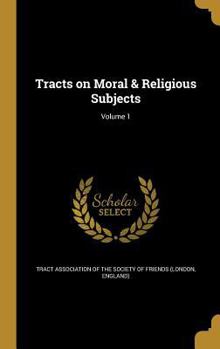 Hardcover Tracts on Moral & Religious Subjects; Volume 1 Book