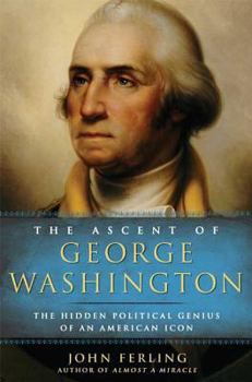 Hardcover The Ascent of George Washington: The Hidden Political Genius of an American Icon Book