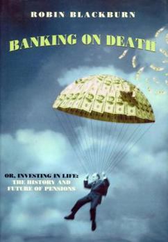 Hardcover Banking on Death: Or, Investing in Life: The History and Future of Pensions Book
