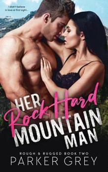 Her Rock Hard Mountain Man: A Rough & Rugged Book - Book #2 of the Rough & Rugged