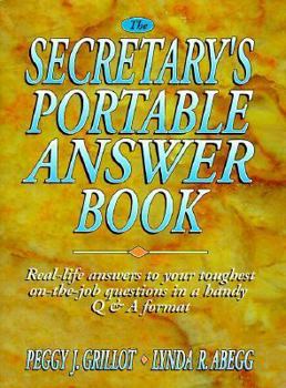 The Secretary's Portable Answer Book: Real-Life Answers to Your Toughest On-The-Job Questions in a Handy Q & A Format