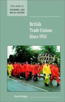 British Trade Unions since 1933 - Book  of the New Studies in Economic and Social History