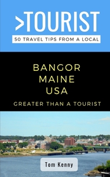 Paperback Greater Than a Tourist-Bangor Maine USA: 50 Travel Tips from a Local Book