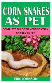 Paperback Corn Snakes as Pet: Complete Guide to Keeping Corn Snakes as Pet Book
