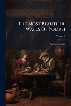 Paperback The Most Beautiful Walls Of Pompei: Reproduced In Chromolithography; Volume 2 Book