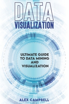 Paperback Data Visualization: Ultimate Guide to Data Mining and Visualization. Book