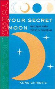 Paperback Your Secret Moon: Moon Signs, Nodes, Eclipses and Occultations Book