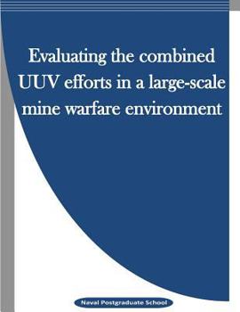 Paperback Evaluating the combined UUV efforts in a large-scale mine warfare environment Book