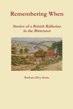 Paperback Remembering When - Stories of a British Ballerina in the Bitterroot Book