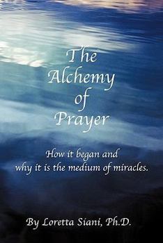 Paperback The Alchemy of Prayer: How It Began and Why It Is the Medium of Miracles Book