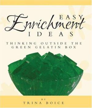 Paperback Easy Enrichment Ideas: Thinking Outside the Green Gelatin Box Book