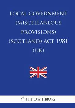 Paperback Local Government (Miscellaneous Provisions) (Scotland) Act 1981 (UK) Book