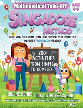 Paperback Mathematical Take-Off Singapore Method Age 4-5: Guide Your Child To Mathematical Success With This Method Inspired By Montessori Pedagogy Book