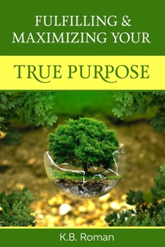 Paperback Fulfilling & Maximizing Your True Purpose Book