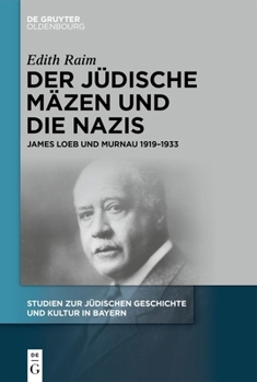Der Jüdische Mäzen Und Die Nazis: James Loeb Und Murnau 1919-1933 (Studien Zur Jüdischen Geschichte Und Kultur In Bayern)