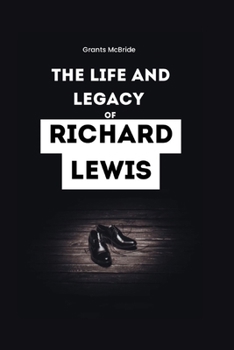 The life and Legacy of Richard Lewis: The Comedian's Journey through Comedy and Curb Your Enthusiasm Remembering the Self-Deprecating Humor and With of a Beloved Star