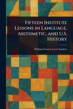 Paperback Fifteen Institute Lessons in Language, Arithmetic, and U.S. History Book