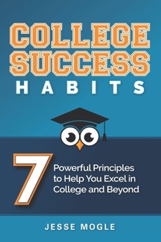 Paperback College Success Habits: 7 Powerful Principles to Help You Excel in College and Beyond Book