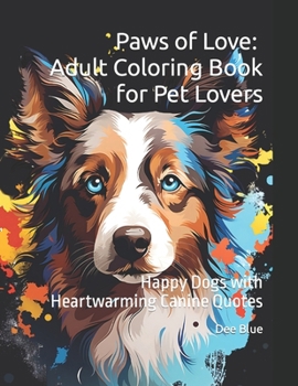 Paperback Paws of Love: Adult Coloring Book for Pet Lovers: Happy Dogs with Heartwarming Canine Quotes Book