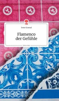 Flamenco der Gefühle. Life is a Story (German Edition)